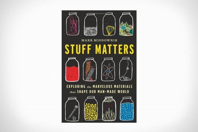 Stuff Matters: Explore Materials of the Man-Made World Stuff Matters: Explore Materials of the Man-Made World