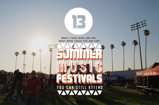 13 Summer Music Festivals You Can Still Attend 13 Summer Music Festivals You Can Still Attend