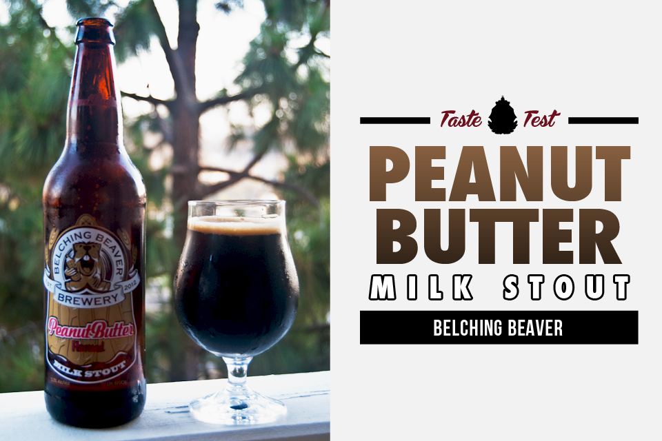 Taste Test: Belching Beaver Peanut Butter Milk Stout Taste Test: Belching Beaver Peanut Butter Milk Stout